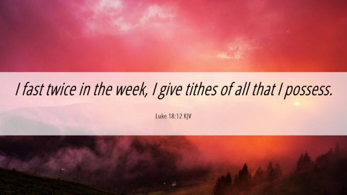 Picture 06 - Luke 18:12 KJV Desktop Wallpaper - I fast twice in the week, I give tithes of all - Desktop Bible Verse Wallpaper