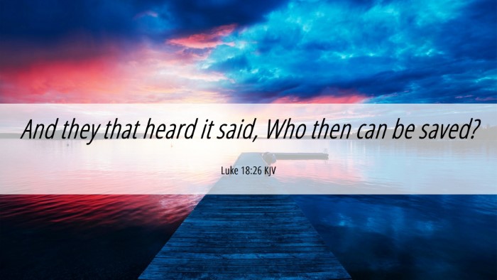 Picture 06 - Luke 18:26 KJV Desktop Wallpaper - And they that heard it said, Who then can be - Desktop Bible Verse Wallpaper