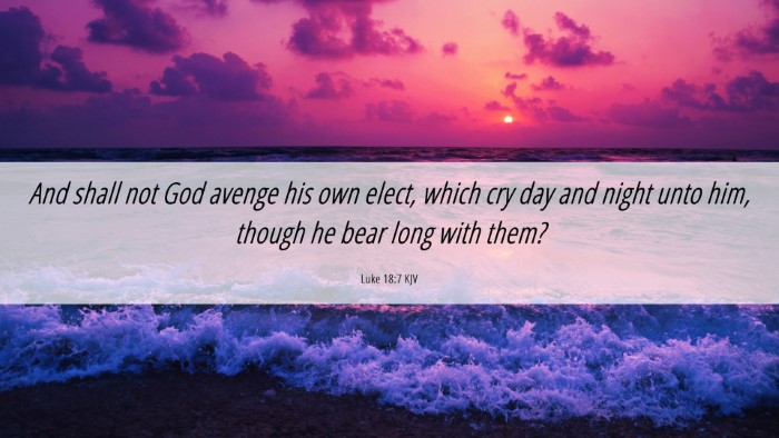 Picture 06 - Luke 18:7 KJV Desktop Wallpaper - And shall not God avenge his own elect, which cry - Desktop Bible Verse Wallpaper