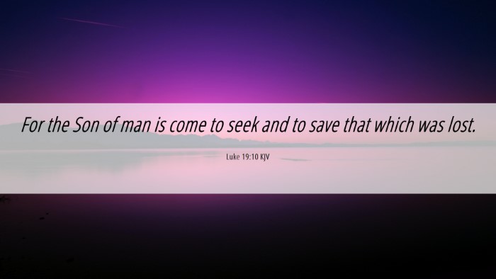 Picture 06 - Luke 19:10 KJV Desktop Wallpaper - For the Son of man is come to seek and to save - Desktop Bible Verse Wallpaper