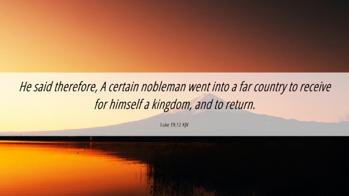 Picture 06 - Luke 19:12 KJV Desktop Wallpaper - He said therefore, A certain nobleman went into a - Desktop Bible Verse Wallpaper