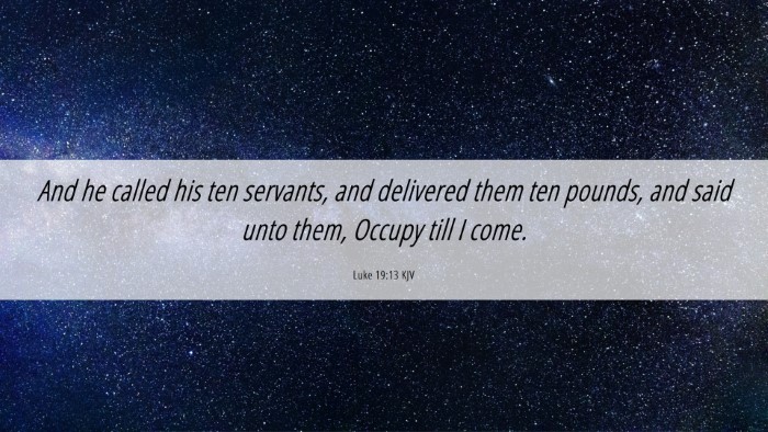 Picture 06 - Luke 19:13 KJV Desktop Wallpaper - And he called his ten servants, and delivered - Desktop Bible Verse Wallpaper