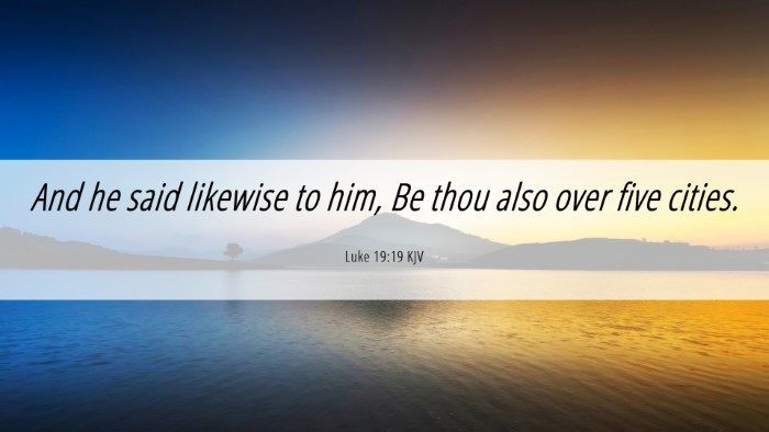 Picture 06 - Luke 19:19 KJV Desktop Wallpaper - And he said likewise to him, Be thou also over - Desktop Bible Verse Wallpaper