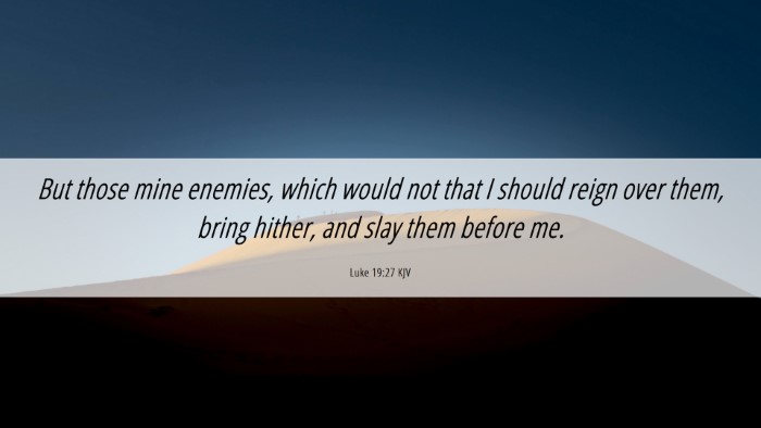 Picture 06 - Luke 19:27 KJV Desktop Wallpaper - But those mine enemies, which would not that I - Desktop Bible Verse Wallpaper