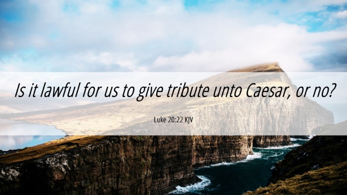 Picture 06 - Luke 20:22 KJV Desktop Wallpaper - Is it lawful for us to give tribute unto Caesar, - Desktop Bible Verse Wallpaper
