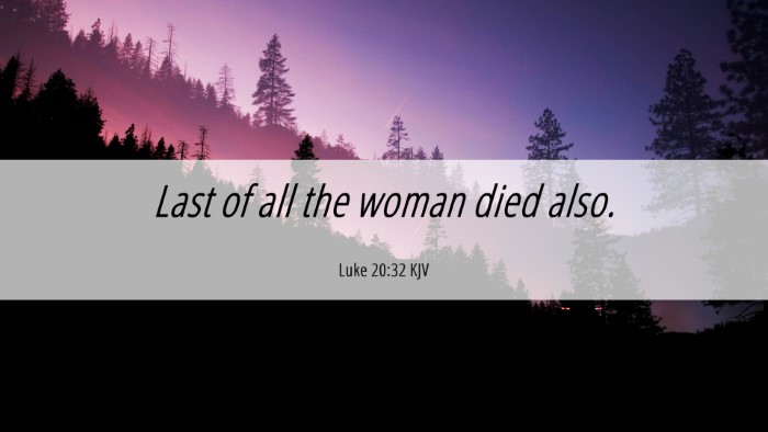 Picture 06 - Luke 20:32 KJV Desktop Wallpaper - Last of all the woman died - Desktop Bible Verse Wallpaper