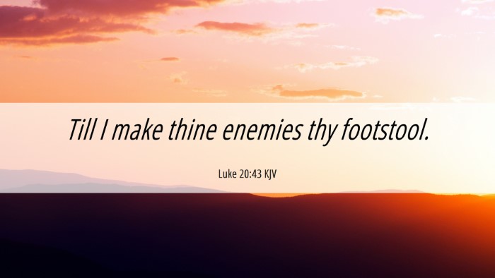 Picture 06 - Luke 20:43 KJV Desktop Wallpaper - Till I make thine enemies thy - Desktop Bible Verse Wallpaper
