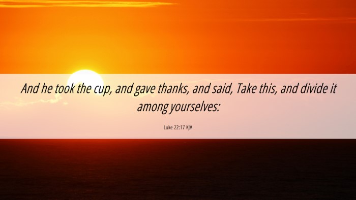Picture 06 - Luke 22:17 KJV Desktop Wallpaper - And he took the cup, and gave thanks, and said, - Desktop Bible Verse Wallpaper
