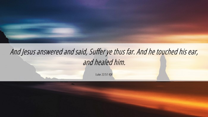 Picture 06 - Luke 22:51 KJV Desktop Wallpaper - And Jesus answered and said, Suffer ye thus far. - Desktop Bible Verse Wallpaper