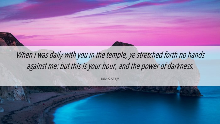 Picture 06 - Luke 22:53 KJV Desktop Wallpaper - When I was daily with you in the temple, ye - Desktop Bible Verse Wallpaper
