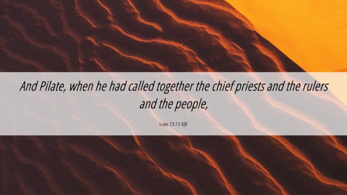 Picture 06 - Luke 23:13 KJV Desktop Wallpaper - And Pilate, when he had called together the chief - Desktop Bible Verse Wallpaper