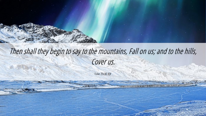 Picture 06 - Luke 23:30 KJV Desktop Wallpaper - Then shall they begin to say to the mountains, - Desktop Bible Verse Wallpaper