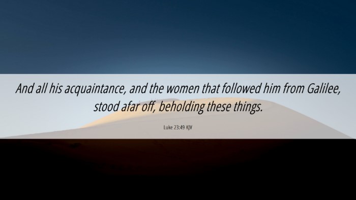 Picture 06 - Luke 23:49 KJV Desktop Wallpaper - And all his acquaintance, and the women that - Desktop Bible Verse Wallpaper