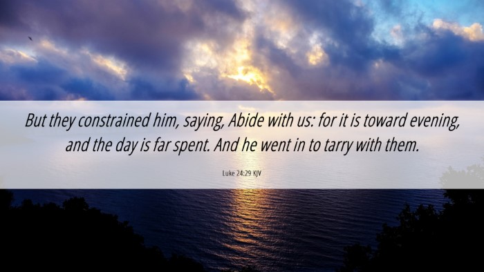 Picture 06 - Luke 24:29 KJV Desktop Wallpaper - But they constrained him, saying, Abide with us: - Desktop Bible Verse Wallpaper