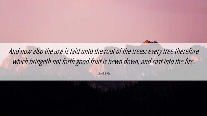 Picture 06 - Luke 3:9 KJV Desktop Wallpaper - And now also the axe is laid unto the root of the - Desktop Bible Verse Wallpaper