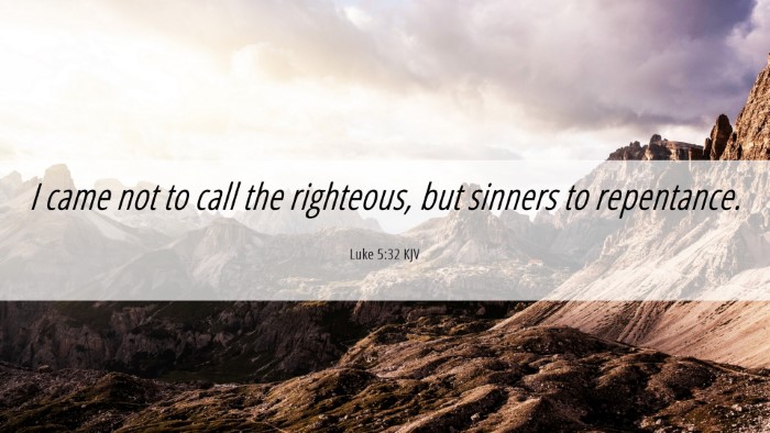 Picture 06 - Luke 5:32 KJV Desktop Wallpaper - I came not to call the righteous, but sinners to - Desktop Bible Verse Wallpaper