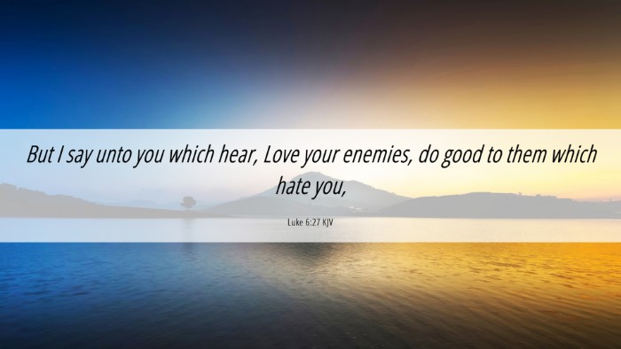 Picture 06 - Luke 6:27 KJV Desktop Wallpaper - But I say unto you which hear, Love your enemies, - Desktop Bible Verse Wallpaper