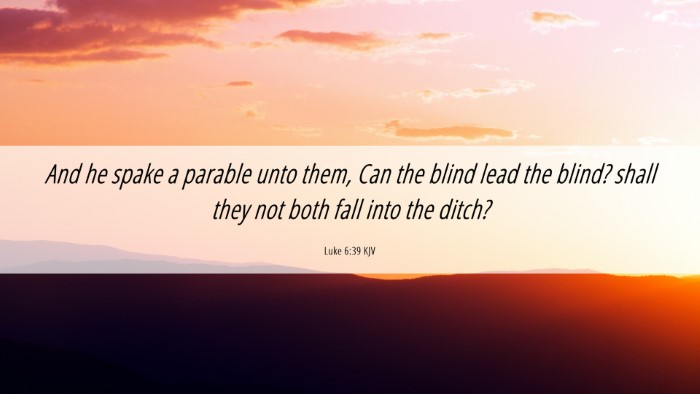 Picture 06 - Luke 6:39 KJV Desktop Wallpaper - And he spake a parable unto them, Can the blind - Desktop Bible Verse Wallpaper