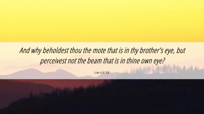 Picture 06 - Luke 6:41 KJV Desktop Wallpaper - And why beholdest thou the mote that is in thy - Desktop Bible Verse Wallpaper