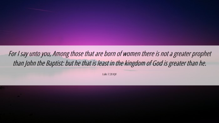Picture 06 - Luke 7:28 KJV Desktop Wallpaper - For I say unto you, Among those that are born of - Desktop Bible Verse Wallpaper