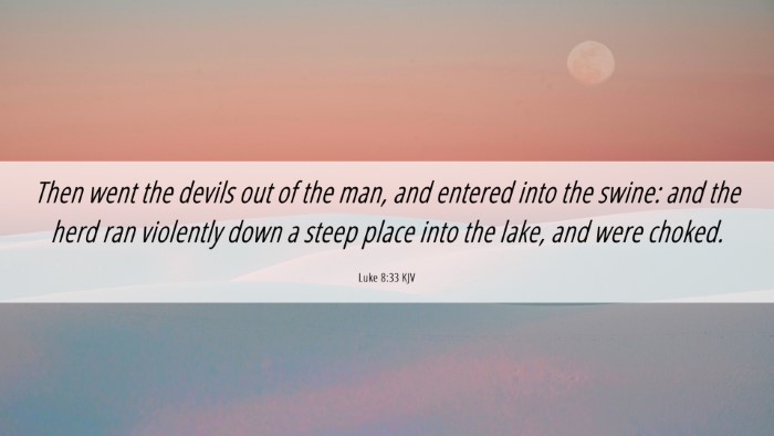 Picture 06 - Luke 8:33 KJV Desktop Wallpaper - Then went the devils out of the man, and entered - Desktop Bible Verse Wallpaper