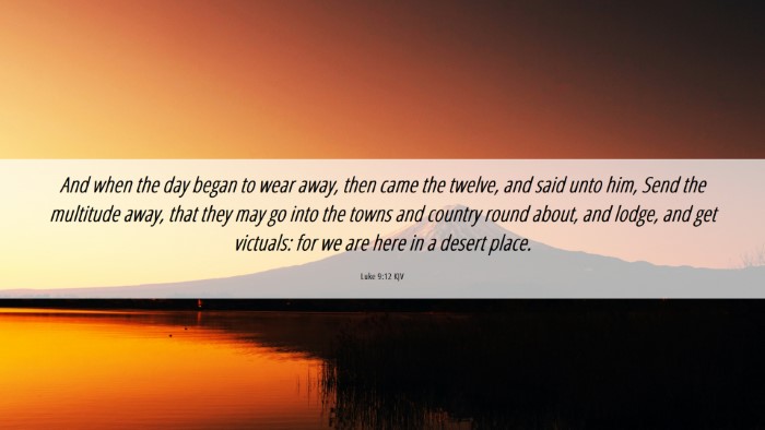 Picture 06 - Luke 9:12 KJV Desktop Wallpaper - And when the day began to wear away, then came - Desktop Bible Verse Wallpaper