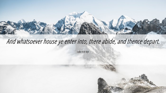 Picture 06 - Luke 9:4 KJV Desktop Wallpaper - And whatsoever house ye enter into, there abide, - Desktop Bible Verse Wallpaper