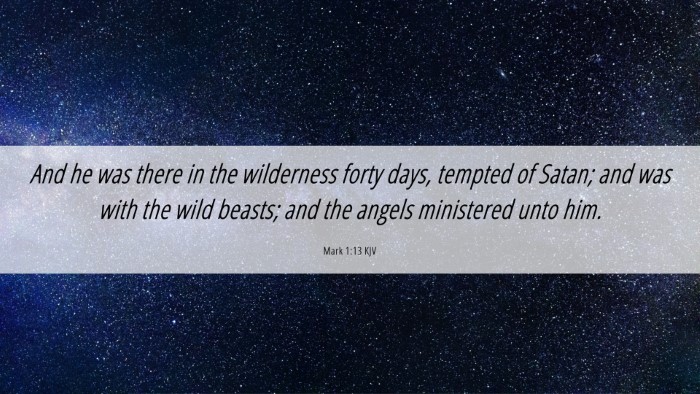 Picture 06 - Mark 1:13 KJV Desktop Wallpaper - And he was there in the wilderness forty days, - Desktop Bible Verse Wallpaper