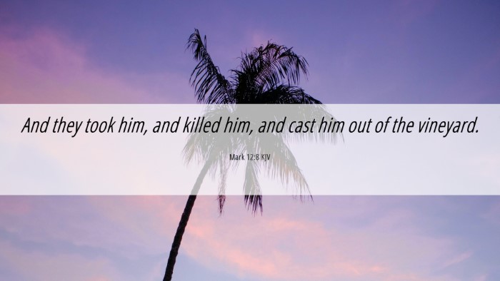 Picture 06 - Mark 12:8 KJV Desktop Wallpaper - And they took him, and killed him, and cast him - Desktop Bible Verse Wallpaper