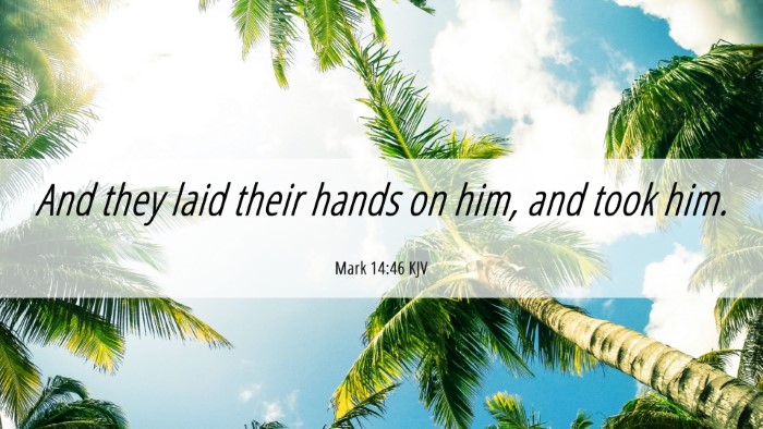 Picture 06 - Mark 14:46 KJV Desktop Wallpaper - And they laid their hands on him, and took - Desktop Bible Verse Wallpaper