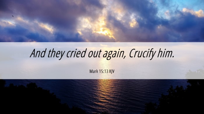 Picture 06 - Mark 15:13 KJV Desktop Wallpaper - And they cried out again, Crucify - Desktop Bible Verse Wallpaper