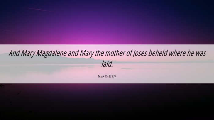 Picture 06 - Mark 15:47 KJV Desktop Wallpaper - And Mary Magdalene and Mary the mother of Joses - Desktop Bible Verse Wallpaper