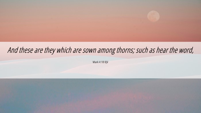Picture 06 - Mark 4:18 KJV Desktop Wallpaper - And these are they which are sown among thorns; - Desktop Bible Verse Wallpaper