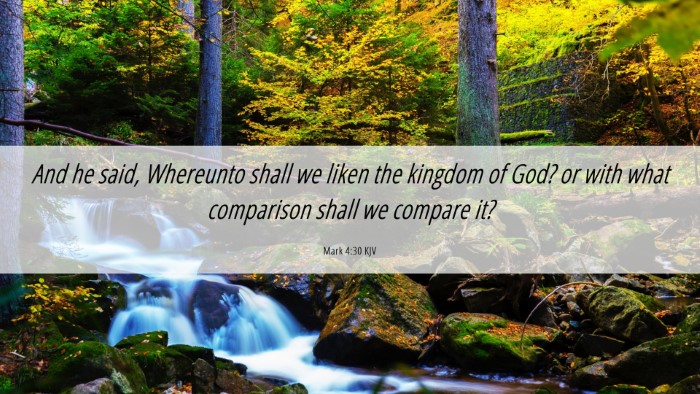 Picture 06 - Mark 4:30 KJV Desktop Wallpaper - And he said, Whereunto shall we liken the kingdom - Desktop Bible Verse Wallpaper