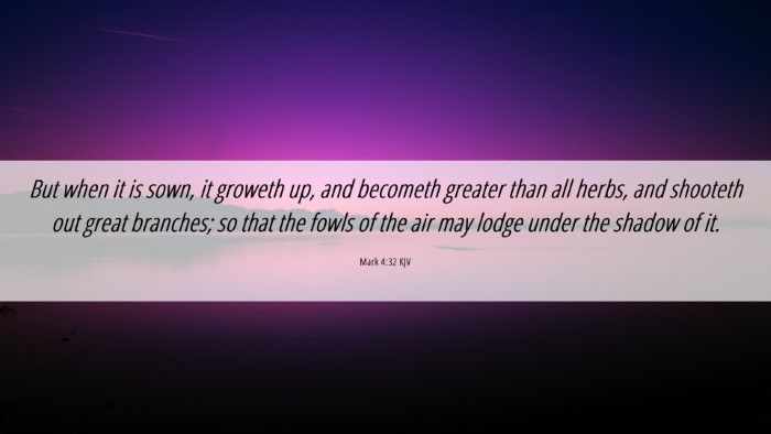 Picture 06 - Mark 4:32 KJV Desktop Wallpaper - But when it is sown, it groweth up, and becometh - Desktop Bible Verse Wallpaper