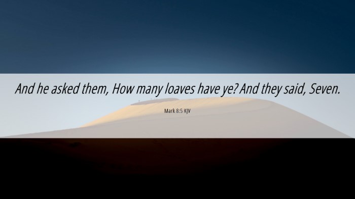 Picture 06 - Mark 8:5 KJV Desktop Wallpaper - And he asked them, How many loaves have ye? And - Desktop Bible Verse Wallpaper