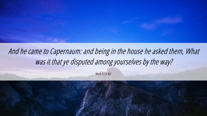 Picture 06 - Mark 9:33 KJV Desktop Wallpaper - And he came to Capernaum: and being in the house - Desktop Bible Verse Wallpaper