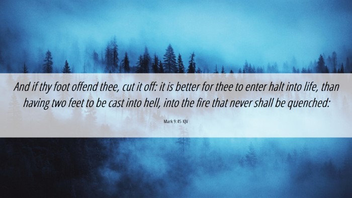 Picture 06 - Mark 9:45 KJV Desktop Wallpaper - And if thy foot offend thee, cut it off: it is - Desktop Bible Verse Wallpaper