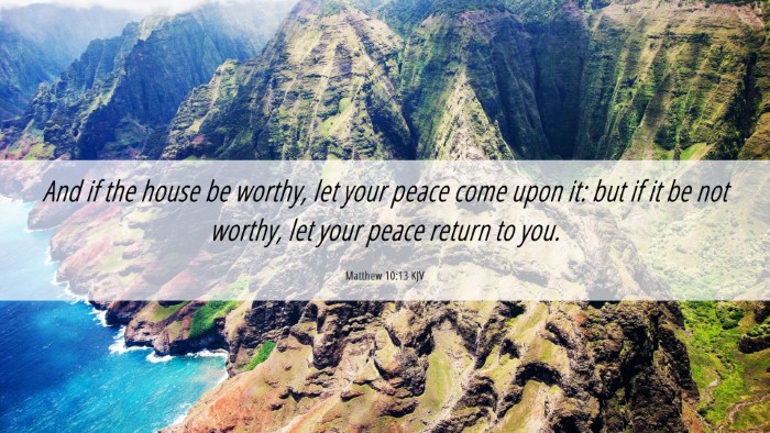 Picture 06 - Matthew 10:13 KJV Desktop Wallpaper - And if the house be worthy, let your peace come - Desktop Bible Verse Wallpaper