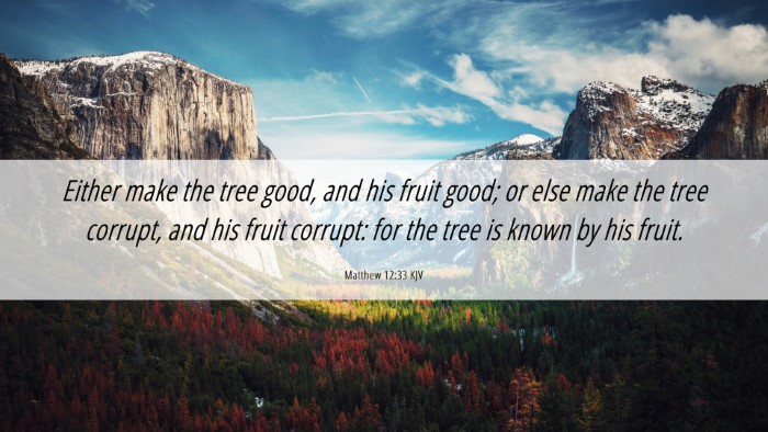 Picture 06 - Matthew 12:33 KJV Desktop Wallpaper - Either make the tree good, and his fruit good; or - Desktop Bible Verse Wallpaper