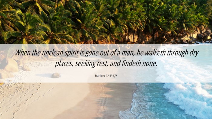 Picture 06 - Matthew 12:43 KJV Desktop Wallpaper - When the unclean spirit is gone out of a man, he - Desktop Bible Verse Wallpaper