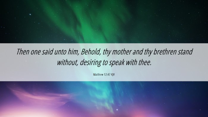 Picture 06 - Matthew 12:47 KJV Desktop Wallpaper - Then one said unto him, Behold, thy mother and - Desktop Bible Verse Wallpaper