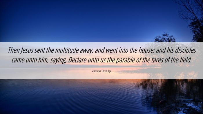 Picture 06 - Matthew 13:36 KJV Desktop Wallpaper - Then Jesus sent the multitude away, and went into - Desktop Bible Verse Wallpaper