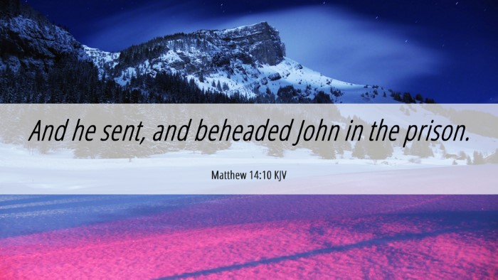 Picture 06 - Matthew 14:10 KJV Desktop Wallpaper - And he sent, and beheaded John in the - Desktop Bible Verse Wallpaper