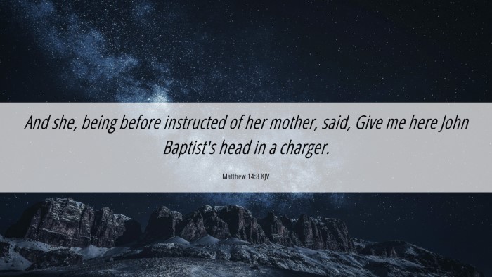 Picture 06 - Matthew 14:8 KJV Desktop Wallpaper - And she, being before instructed of her mother, - Desktop Bible Verse Wallpaper