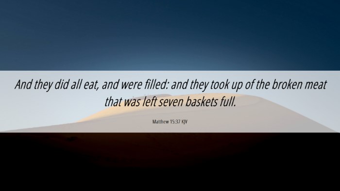 Picture 06 - Matthew 15:37 KJV Desktop Wallpaper - And they did all eat, and were filled: and they - Desktop Bible Verse Wallpaper