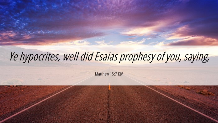 Picture 06 - Matthew 15:7 KJV Desktop Wallpaper - Ye hypocrites, well did Esaias prophesy of you, - Desktop Bible Verse Wallpaper