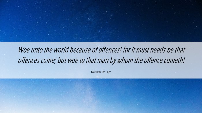 Picture 06 - Matthew 18:7 KJV Desktop Wallpaper - Woe unto the world because of offences! for it - Desktop Bible Verse Wallpaper