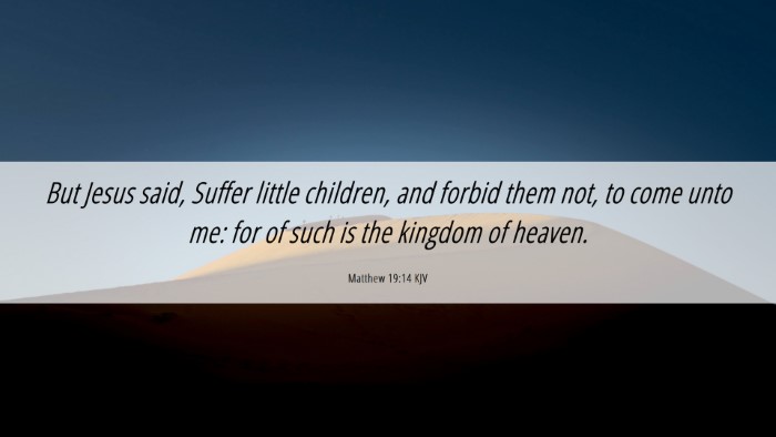 Picture 06 - Matthew 19:14 KJV Desktop Wallpaper - But Jesus said, Suffer little children, and - Desktop Bible Verse Wallpaper