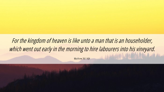 Picture 06 - Matthew 20:1 KJV Desktop Wallpaper - For the kingdom of heaven is like unto a man that - Desktop Bible Verse Wallpaper